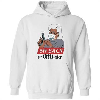 6 Feet Back Or 6 Feet Under Social Distancing Hoodie | Favorety