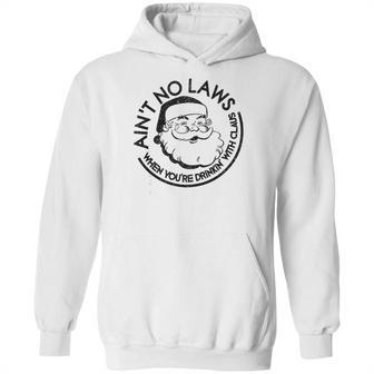 Aint No Laws When Youre Drinking With Claus Hoodie | Favorety