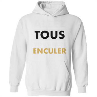 Allez Tous Vous Faire Enculer Hoodie | Favorety AU