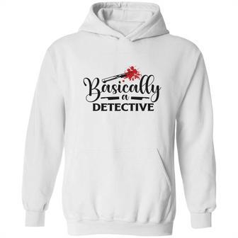 Basically A Detective True Crime Gift Crime Junkie Hoodie | Favorety DE