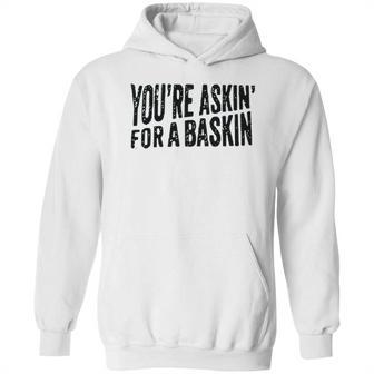 Askin For A Baskin Hoodie | Favorety CA