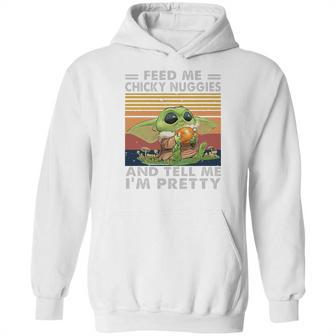 Baby Yoda Feed Me Chicky Nuggies And Tell Me Im Pretty Hoodie | Favorety