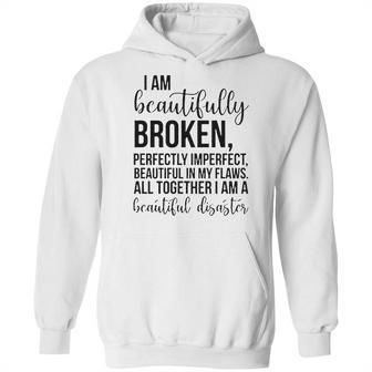 I Am Beautifully Broken Perfectly Inperfect All Together I Am A Beautiful Disaster - T-Shirt Hoodie | Favorety CA