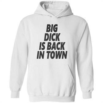 Big Dick Is Back In Town Hoodie | Favorety DE