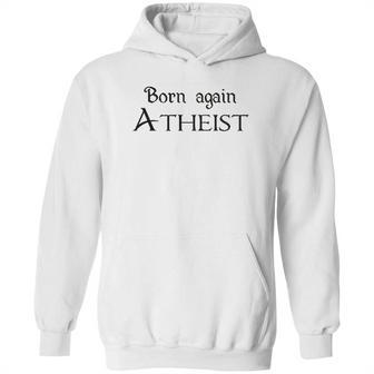 Born Again Atheist Funny Hoodie | Favorety