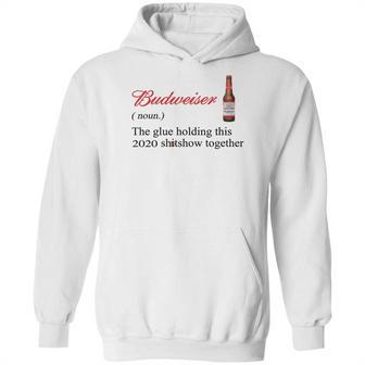 Budweiser The Glue Holding This 2020 Shitshow Together Shirt Hoodie | Favorety UK