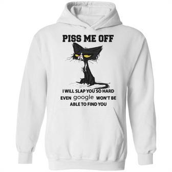 Cat Piss Me Off I Will Slap You So Hard Even Google Won’T Be Able To Find You T Sweater L98 Hoodie | Favorety