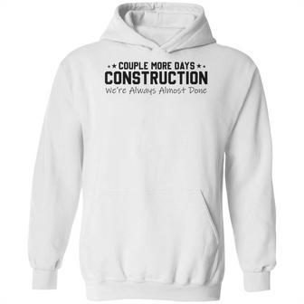 Couple More Days Construction We’Re Always Almost Done V6 Hoodie | Favorety DE