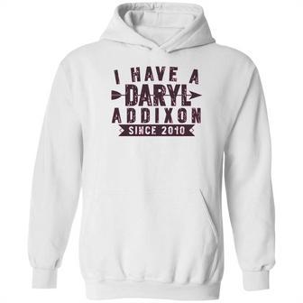 I Have A Daryl Dixon Addixon Since Since 2010 Hoodie | Favorety CA