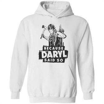 Because Daryl Said So Hoodie | Favorety CA