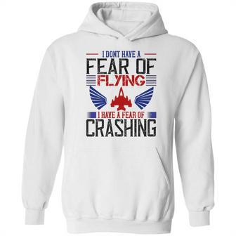 I Don’T Have A Fear Of Flying I Have A Fear Of Crashing Hoodie | Favorety UK