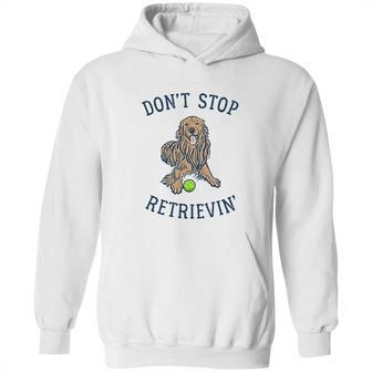 Dont Stop Retrievin Funny Cute Golden Retriever Dog Hoodie | Favorety