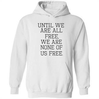 Emma Lazarus Until We Are All Free Quote Hoodie | Favorety