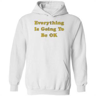 Everything Is Going To Be Ok Funny Social Distancing Graphic Hoodie | Favorety