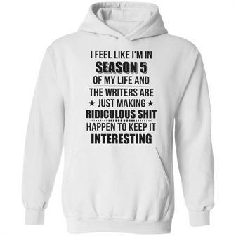 I Feel Like I Am In Season 5 Of My Life Hoodie | Favorety DE