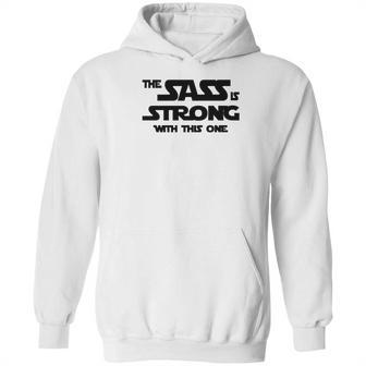 Fitted Funny The Sass Is Strong With This One Hoodie | Favorety CA