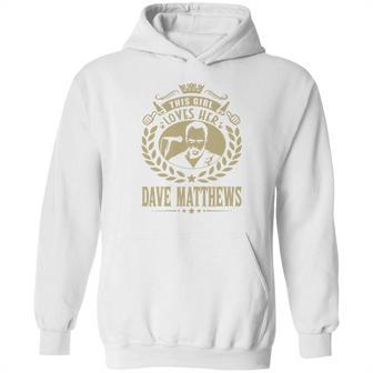 This Girl Loves Her Dave Matthews Tshirt Hoodie | Favorety