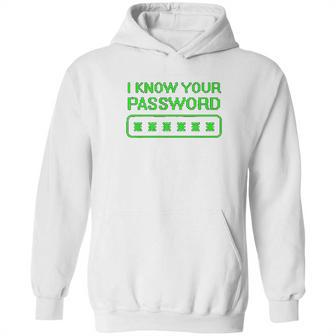 Hacker Gifts Cybersecurity I Know Your Password Sysadmin Hoodie | Favorety CA