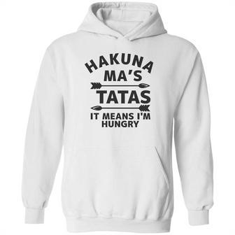 Hakuna Mas Tatas It Means I Am Hungry Hoodie | Favorety DE