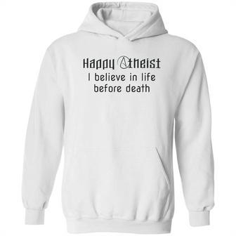 Happy Atheist I Believe In Life Before Death Hoodie | Favorety UK