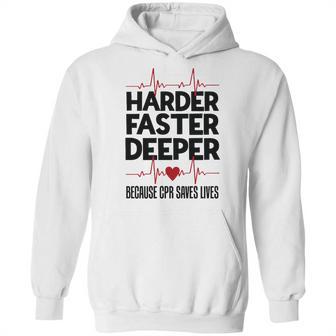 Harder Faster Deeper Because Cpr Saves Lives Gift Hoodie | Favorety CA