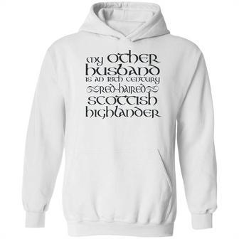 My Other Husband Is An 18Th Century Scottish Highlander Hoodie | Favorety