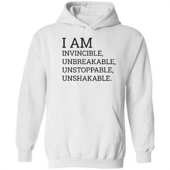 I Am Invincible Unbreakable Unstoppable Unshakable Hoodie | Favorety