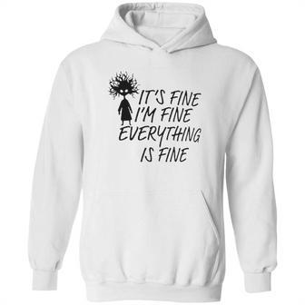 Its Fine Im Fine Everything Is Fine Special 2022 Gift Hoodie | Favorety AU