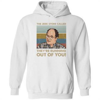 The Jerk Store Called Theyre Running Out Of You Vintage George Costanza Lovers Hoodie | Favorety DE