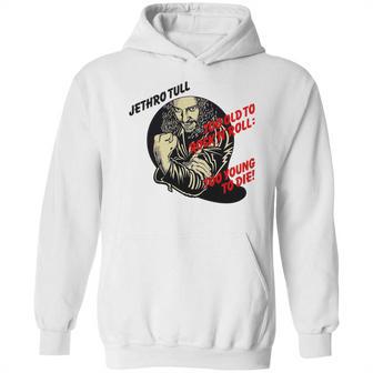 Jethro Tull – Too Old To Rock’N’Roll Too Young To Die Hoodie | Favorety