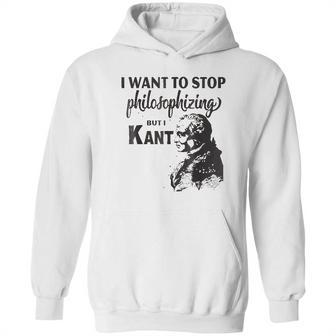 Kant Stop Philosophizing Funny Quote Philosophy Hoodie | Favorety AU