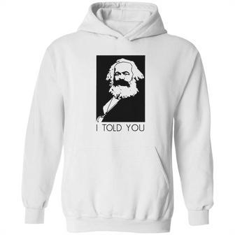 Karl Marx I Told You Shirt Hoodie | Favorety UK