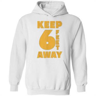 Keep 6 Feet Away Ft Social Distancing Antisocial Hoodie | Favorety