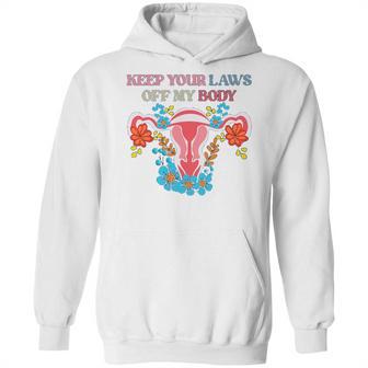 Keep Your Laws Off My Body Protect Roe V Wade 1973 Abortion Is Healthcare Keep Abortion Safe & Legal Abortion Rights Hoodie | Favorety DE