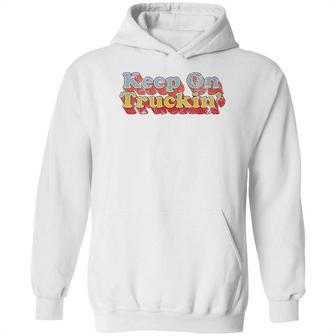 Keep On Truckin Hoodie | Favorety