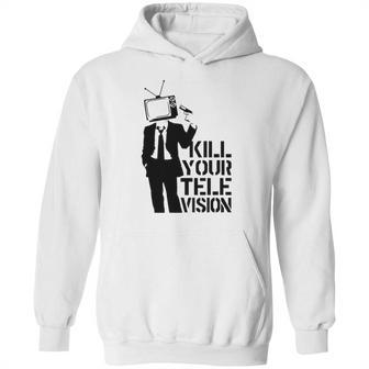 Kill Your Television T-Shirt Hoodie | Favorety CA