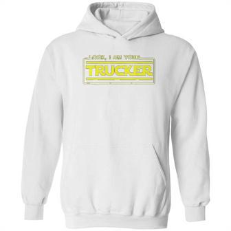 Look I Am Your Trucker Funny Truck Driver Teamster Hoodie | Favorety CA