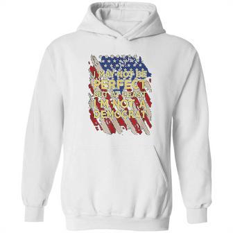 I May Not Be Perfect But At Least I Am Not A Democrat Hoodie | Favorety UK