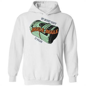 Mens Money Dont Jiggle Funny Tiktok Trending My Money Don’T Jiggle Jiggle It Folds Design Unisex Sweat Hoodie | Favorety AU