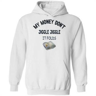 My Money Don’T Jiggle It Folds Tiktok Trending Louis Theroux My Money Dont Jiggle Jiggle It Folds Hoodie | Favorety CA