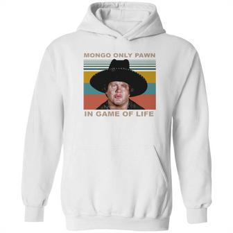 Mongo Only Pawn In Game Of Life Vintage Shirt Hoodie | Favorety UK