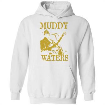 Muddy Waters Hoodie | Favorety