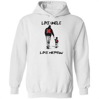 Nebraska Cornhuskers Like Uncle Like Nephew Hoodie | Favorety CA