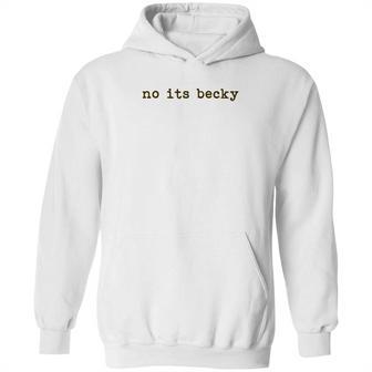 No Its Becky Hoodie | Favorety AU