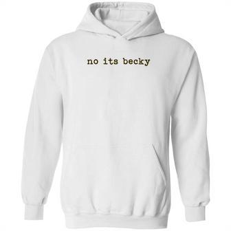 No Its Becky Hoodie | Favorety