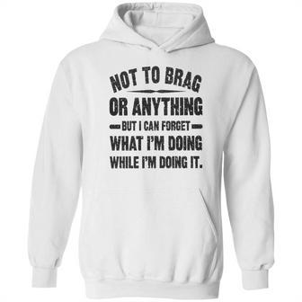 Not To Brag Or Anything Funny Saying New Letters Hoodie | Favorety DE