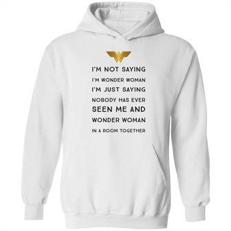 Im Not Saying Im Wonder Woman Hoodie | Favorety AU