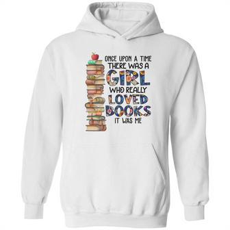 Once Upon A Time There Was A Girl Who Really Loved Books It Was Me Hoodie | Favorety UK