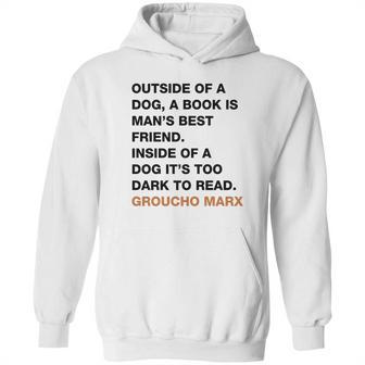 Outside Of A Dog A Book Is Man S Best Friend Inside Of A Dog It S Too Dark To Read Groucho Marx Q Hoodie | Favorety DE