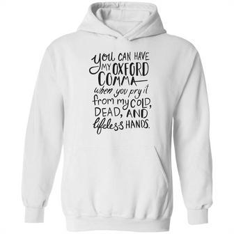 You Can Have My Oxford Comma When You Pry It From My Cold Dead And Lifeless Hands Hoodie | Favorety